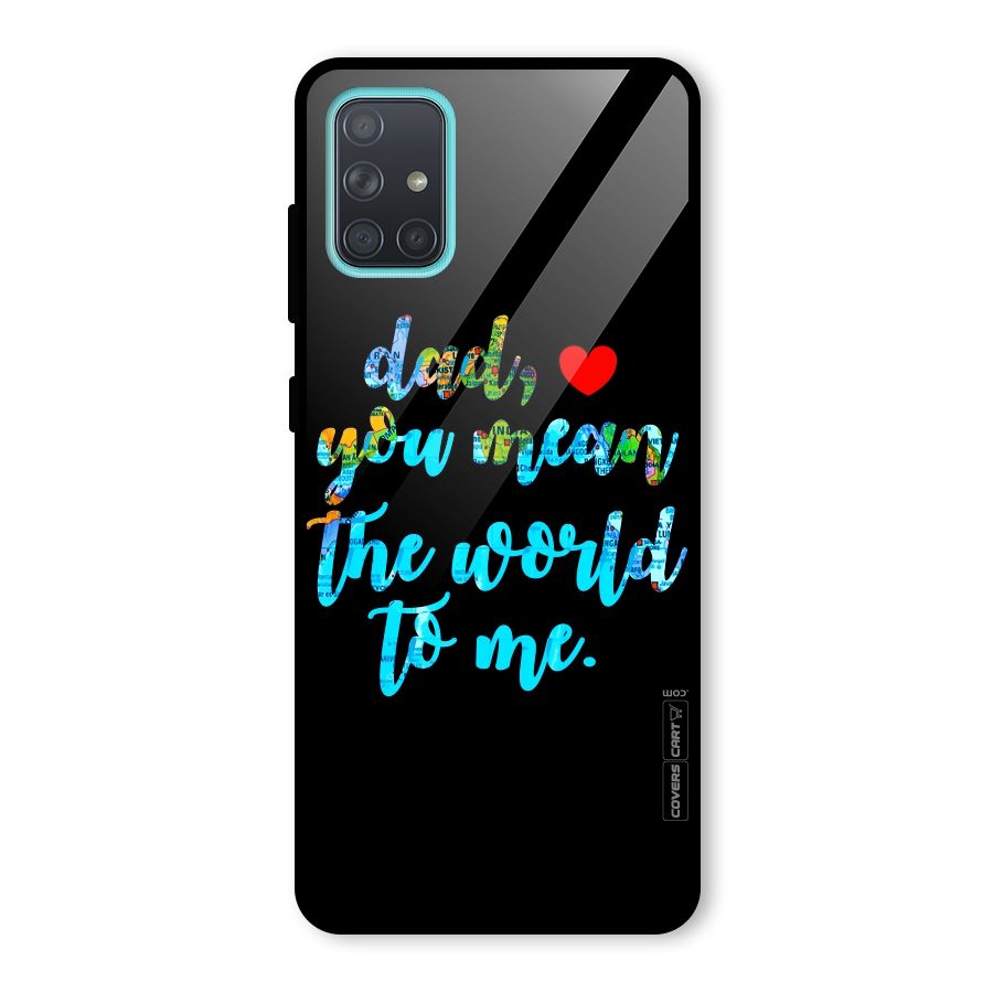 Dad You Mean World to Me Glass Back Case for Galaxy A71