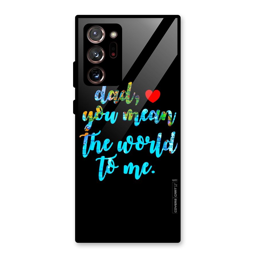 Dad You Mean World to Me Glass Back Case for Galaxy Note 20 Ultra