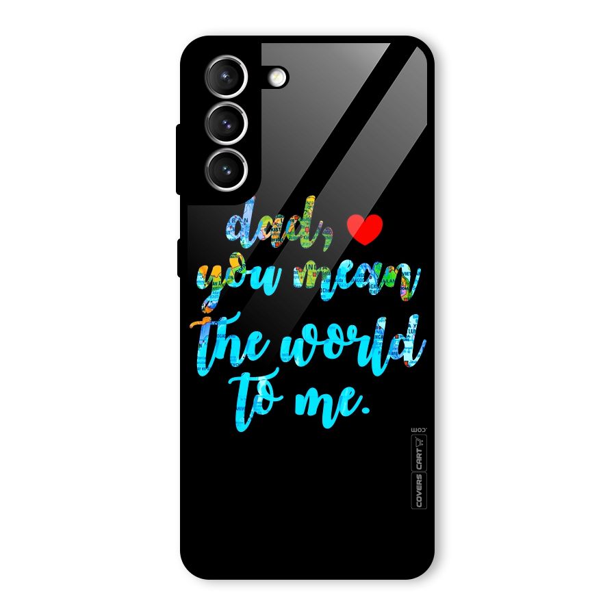 Dad You Mean World to Me Glass Back Case for Galaxy S21 5G
