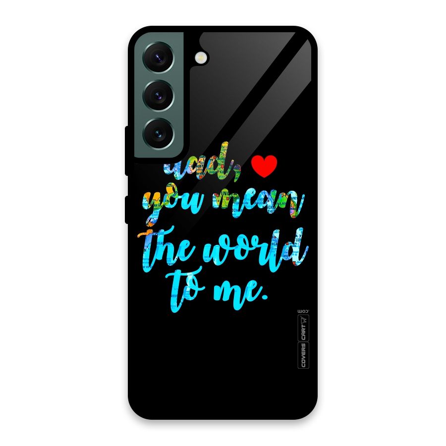 Dad You Mean World to Me Glass Back Case for Galaxy S22 5G