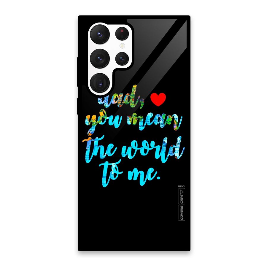 Dad You Mean World to Me Glass Back Case for Galaxy S22 Ultra 5G