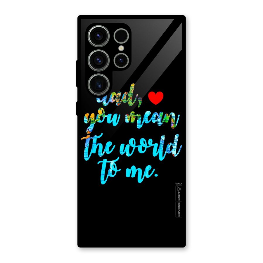 Dad You Mean World to Me Glass Back Case for Galaxy S23 Ultra