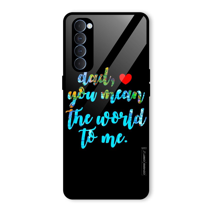 Dad You Mean World to Me Glass Back Case for Oppo Reno4 Pro