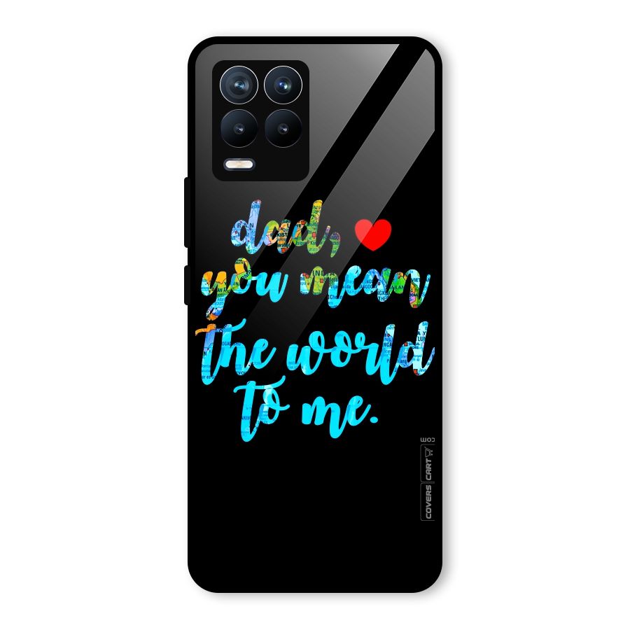 Dad You Mean World to Me Glass Back Case for Realme 8 Pro