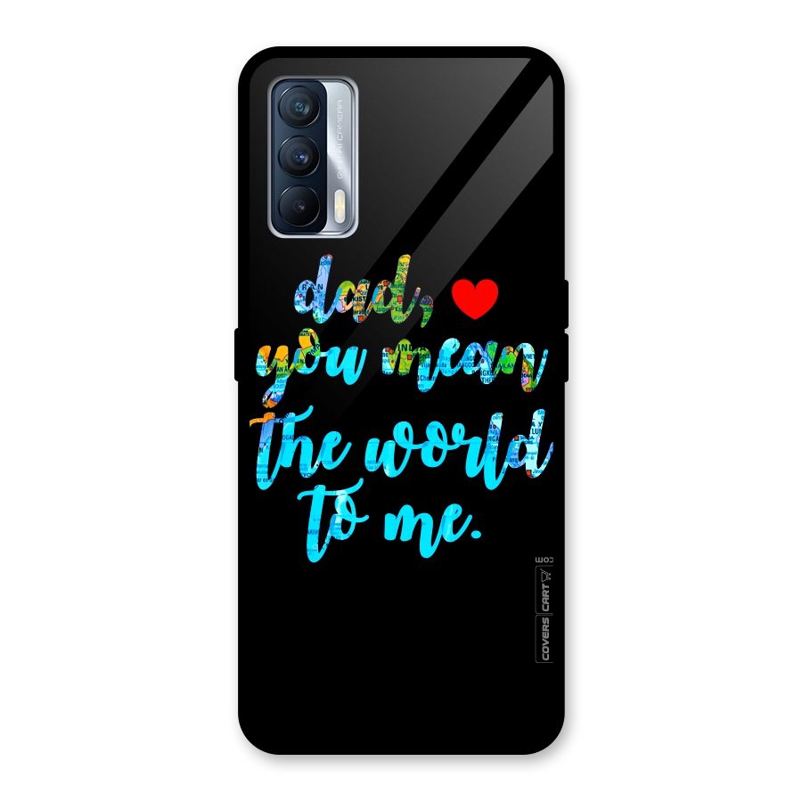 Dad You Mean World to Me Glass Back Case for Realme X7