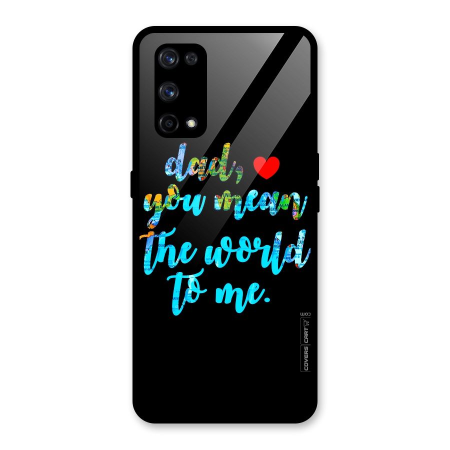 Dad You Mean World to Me Glass Back Case for Realme X7 Pro