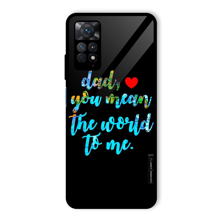 Dad You Mean World to Me Glass Back Case for Redmi Note 11 Pro