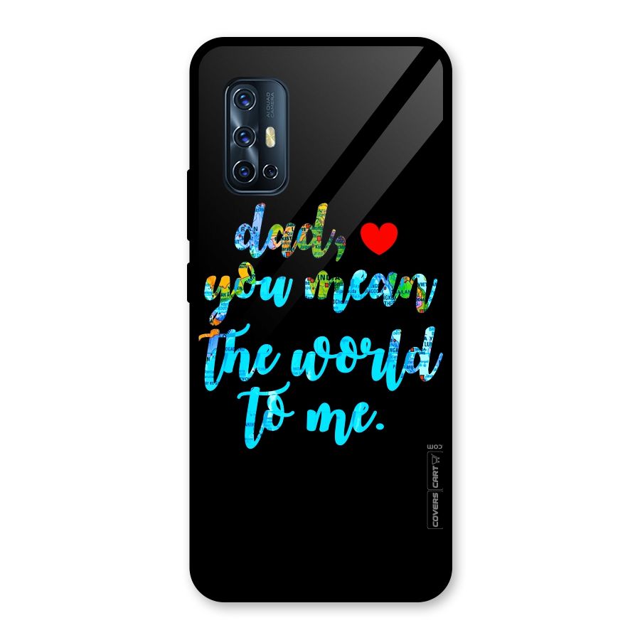 Dad You Mean World to Me Glass Back Case for Vivo V17