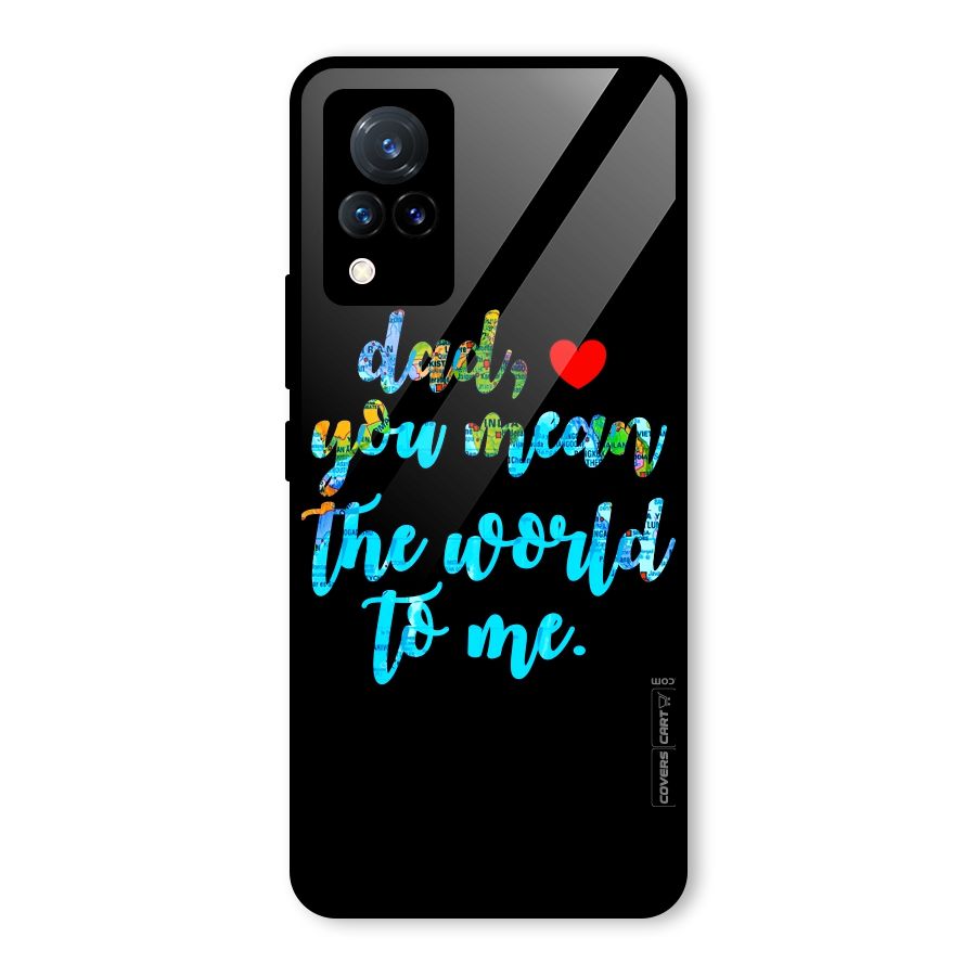 Dad You Mean World to Me Glass Back Case for Vivo V21 5G