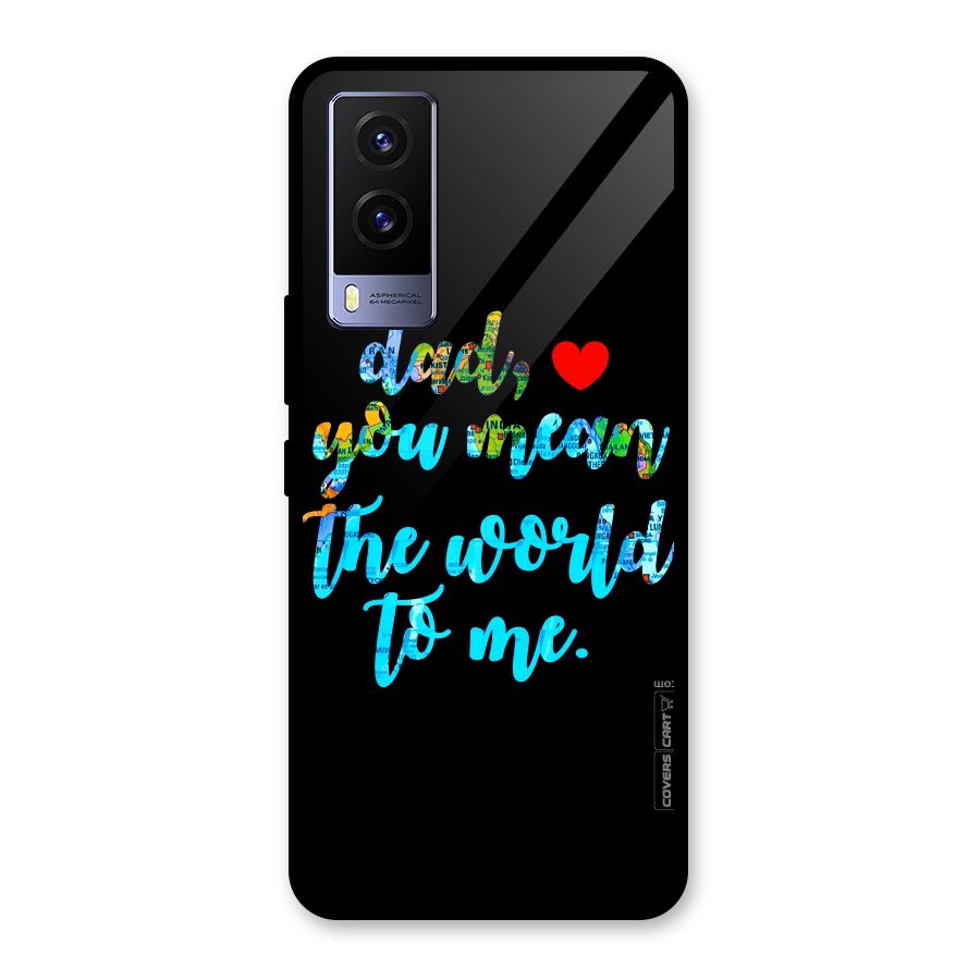 Dad You Mean World to Me Glass Back Case for Vivo V21e 5G