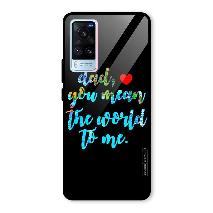 Dad You Mean World to Me Glass Back Case for Vivo X60
