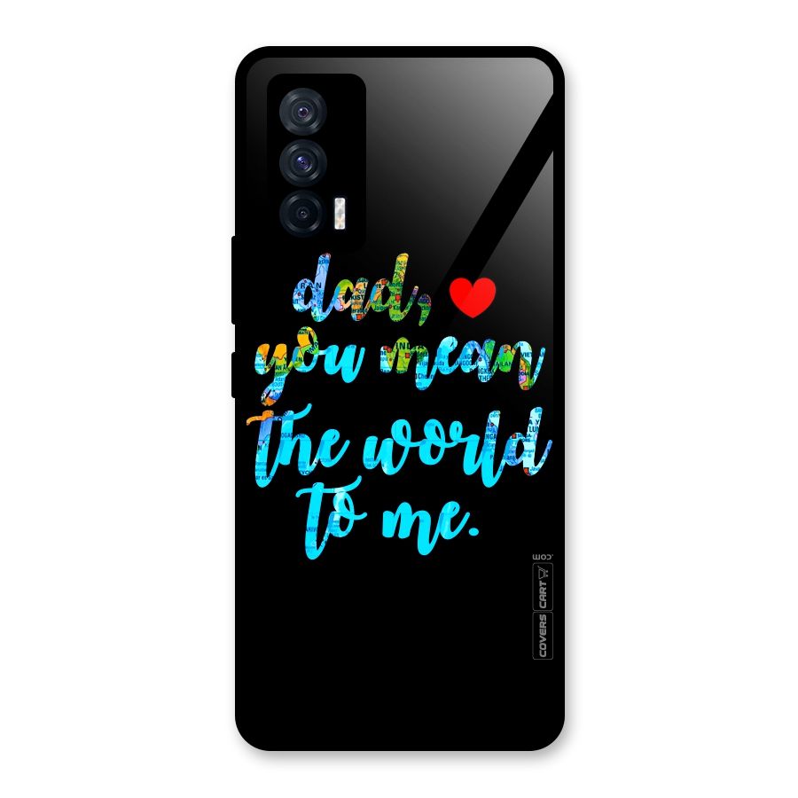 Dad You Mean World to Me Glass Back Case for Vivo iQOO 7 5G