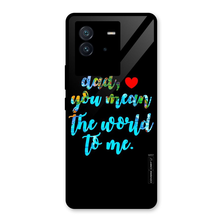 Dad You Mean World to Me Glass Back Case for Vivo iQOO Neo 6 5G