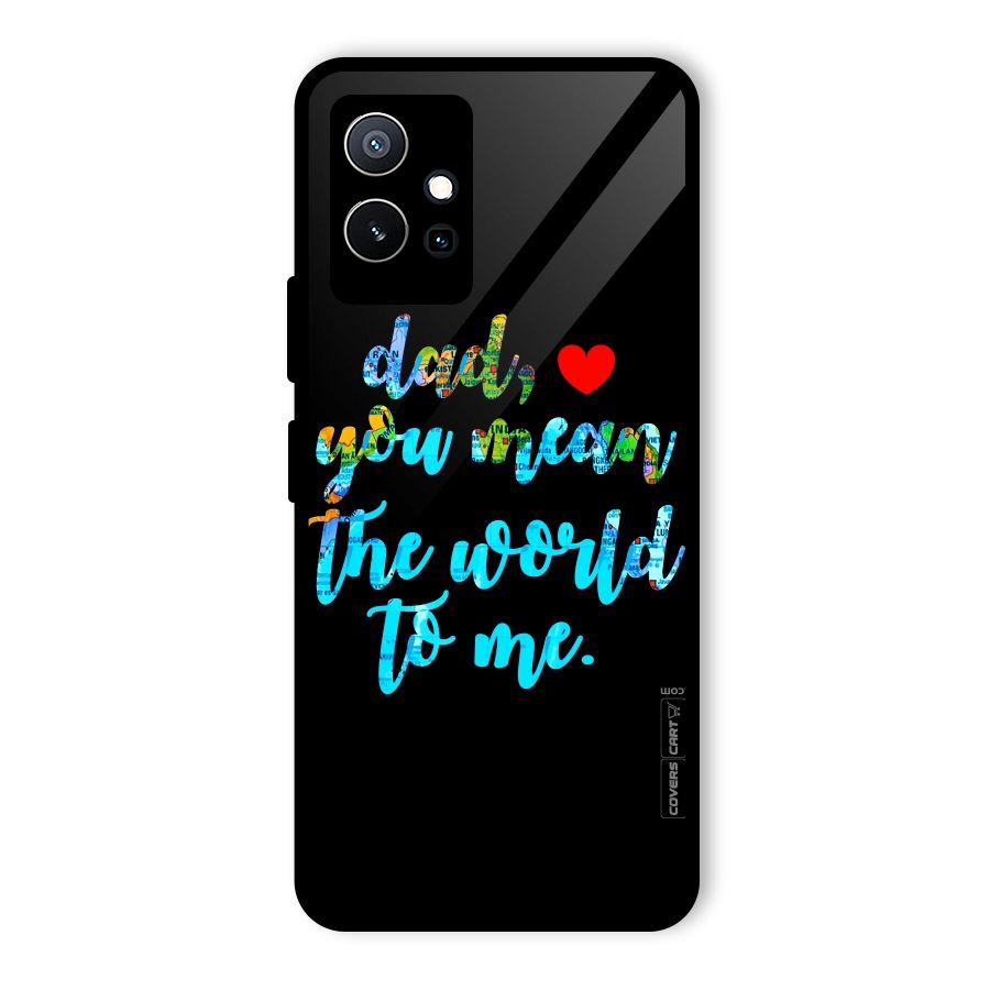 Dad You Mean World to Me Glass Back Case for Vivo iQOO Z6