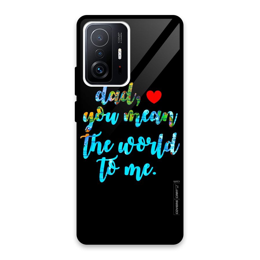 Dad You Mean World to Me Glass Back Case for Xiaomi 11T Pro