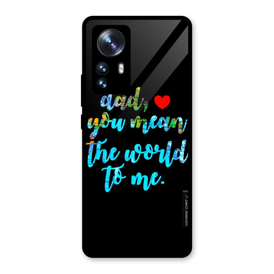 Dad You Mean World to Me Glass Back Case for Xiaomi 12 Pro