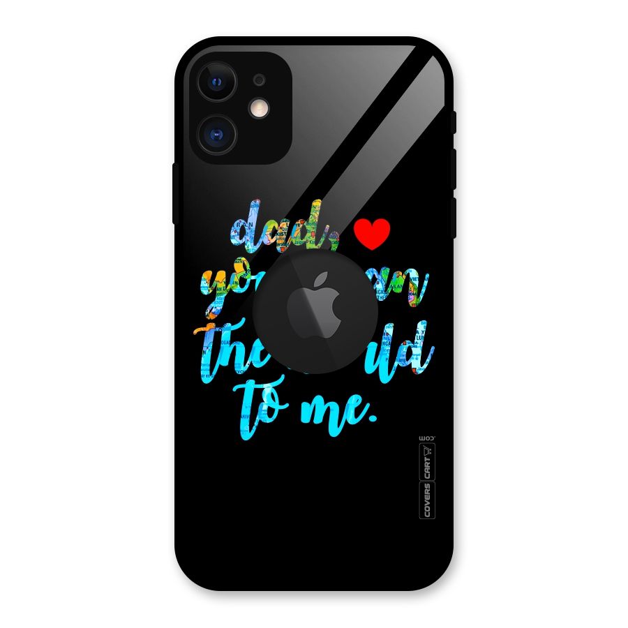 Dad You Mean World to Me Glass Back Case for iPhone 11 Logo Cut