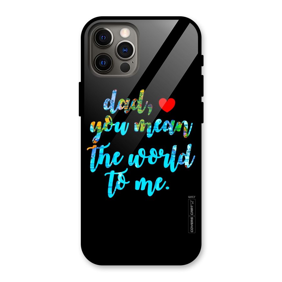 Dad You Mean World to Me Glass Back Case for iPhone 12 Pro