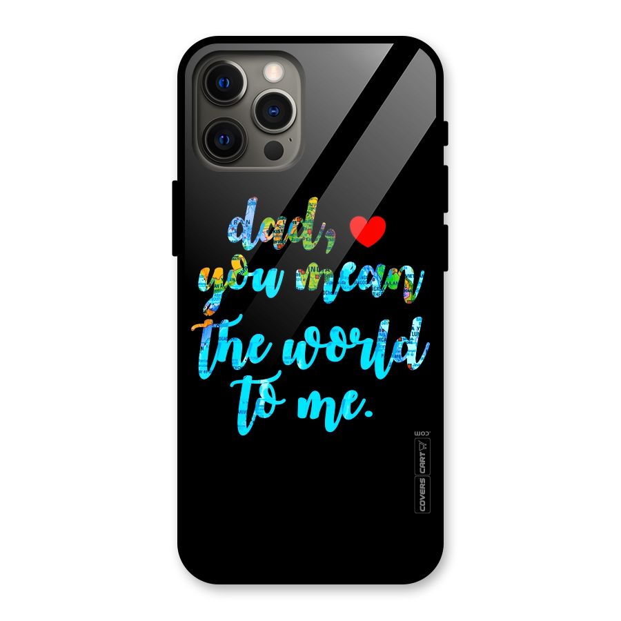 Dad You Mean World to Me Glass Back Case for iPhone 12 Pro Max