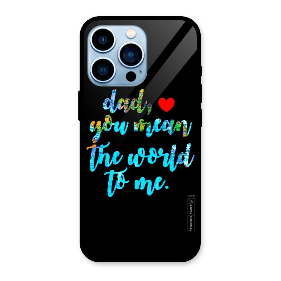 Dad You Mean World to Me Glass Back Case for iPhone 13 Pro
