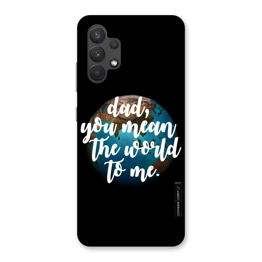 Dad You Mean World to Mes Back Case for Galaxy A32