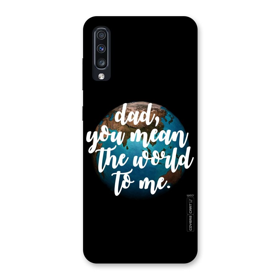 Dad You Mean World to Mes Back Case for Galaxy A70
