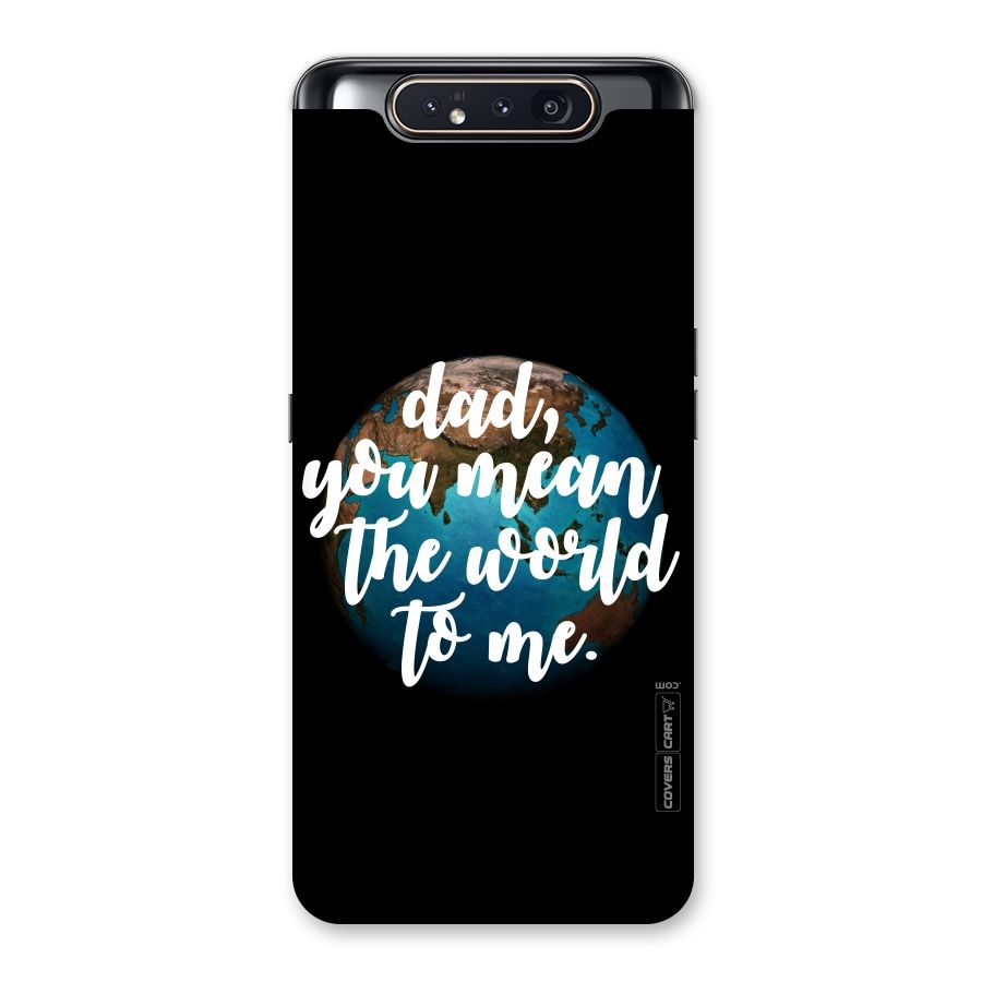 Dad You Mean World to Mes Back Case for Galaxy A80
