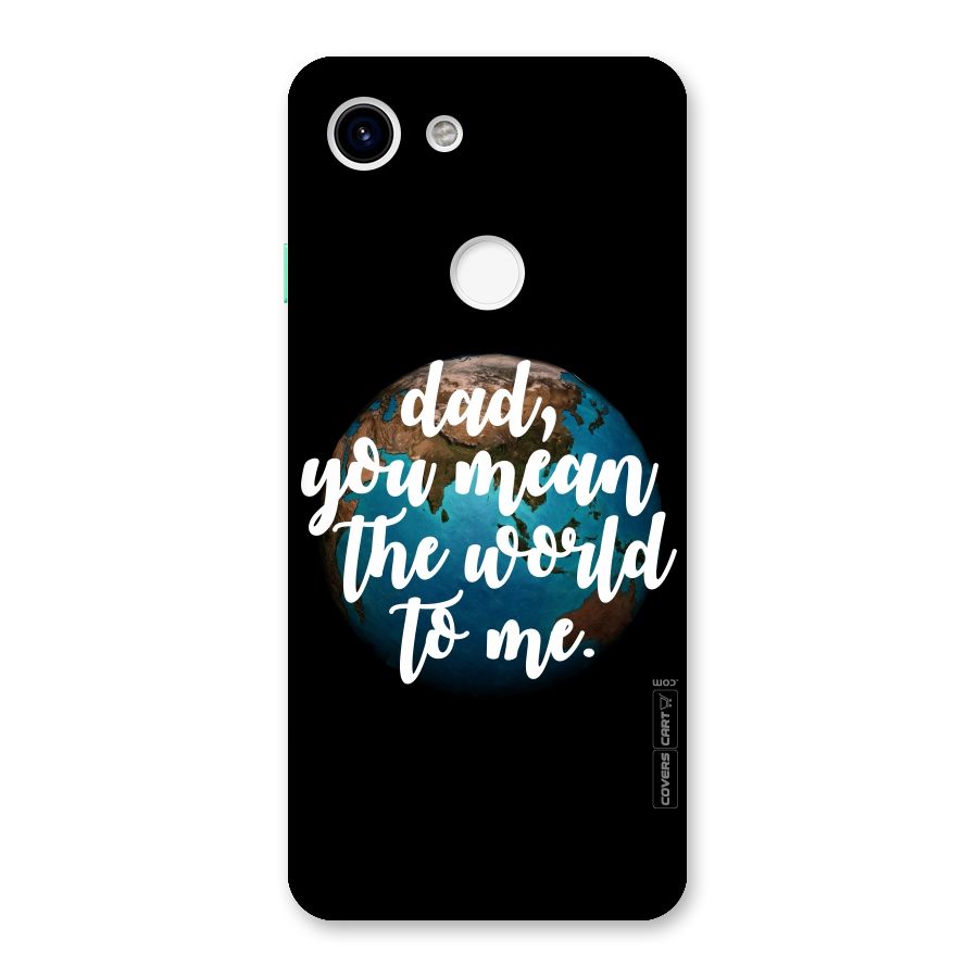Dad You Mean World to Mes Back Case for Google Pixel 3