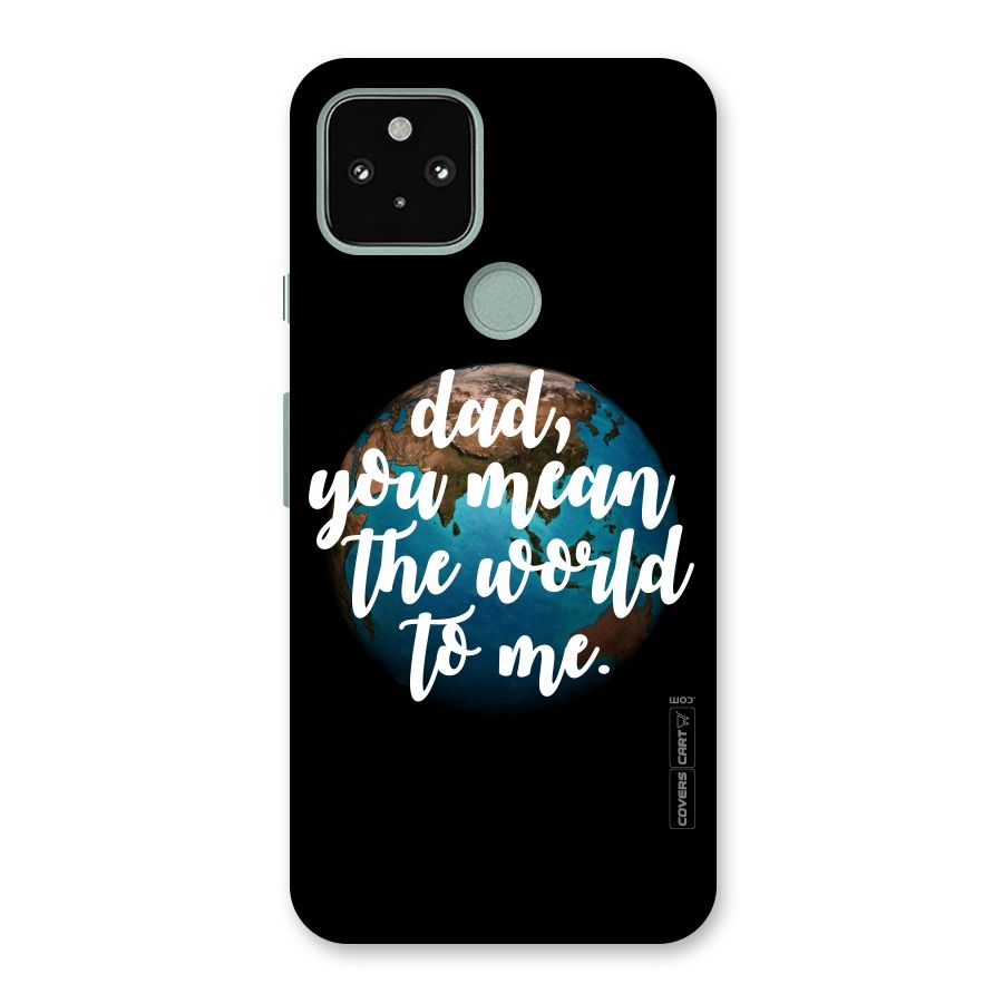 Dad You Mean World to Mes Back Case for Google Pixel 5