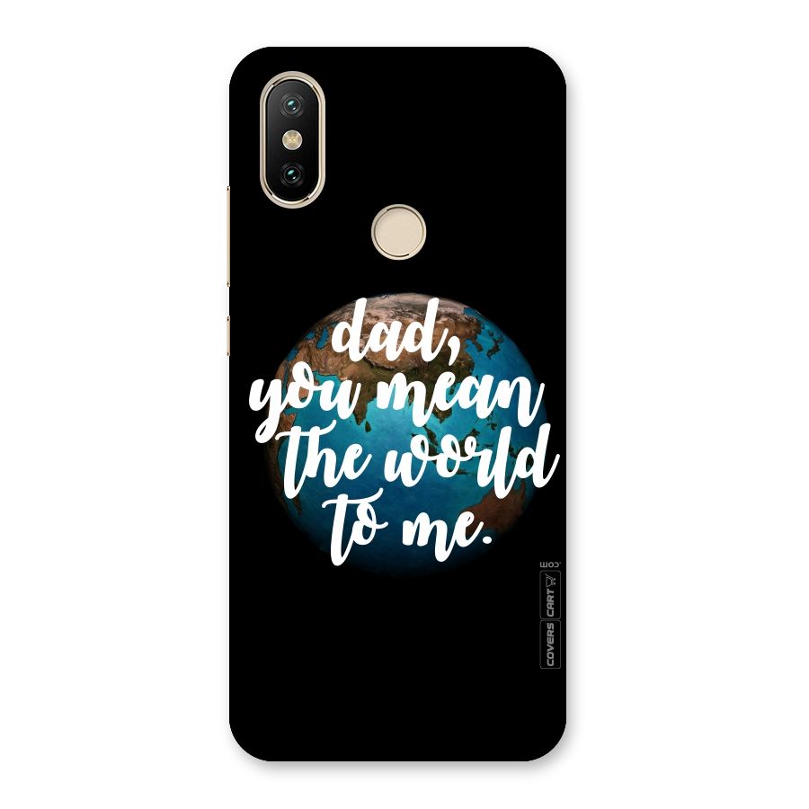 Dad You Mean World to Mes Back Case for Mi A2