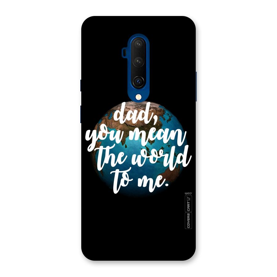 Dad You Mean World to Mes Back Case for OnePlus 7T Pro