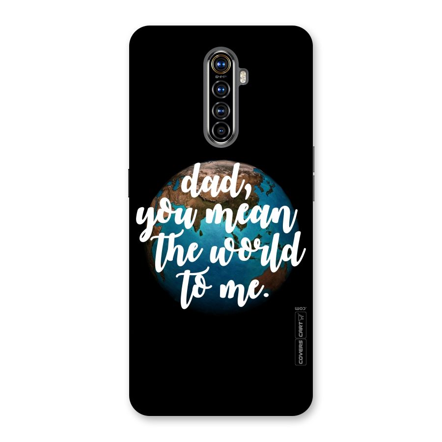 Dad You Mean World to Mes Back Case for Realme X2 Pro