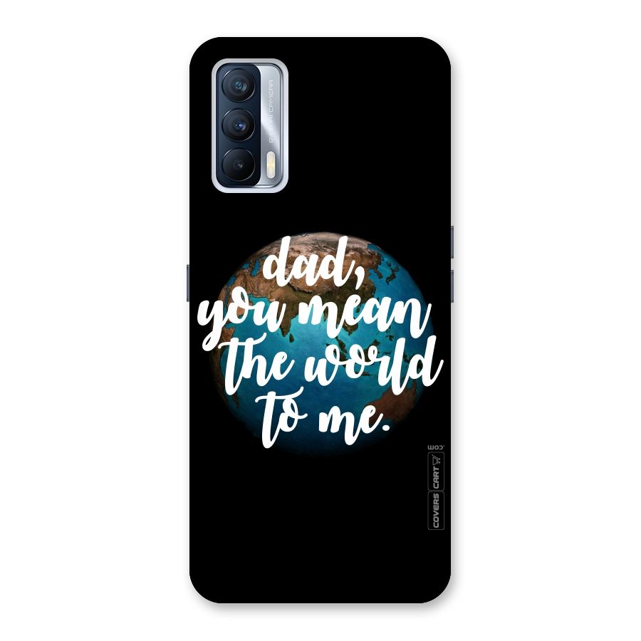Dad You Mean World to Mes Back Case for Realme X7