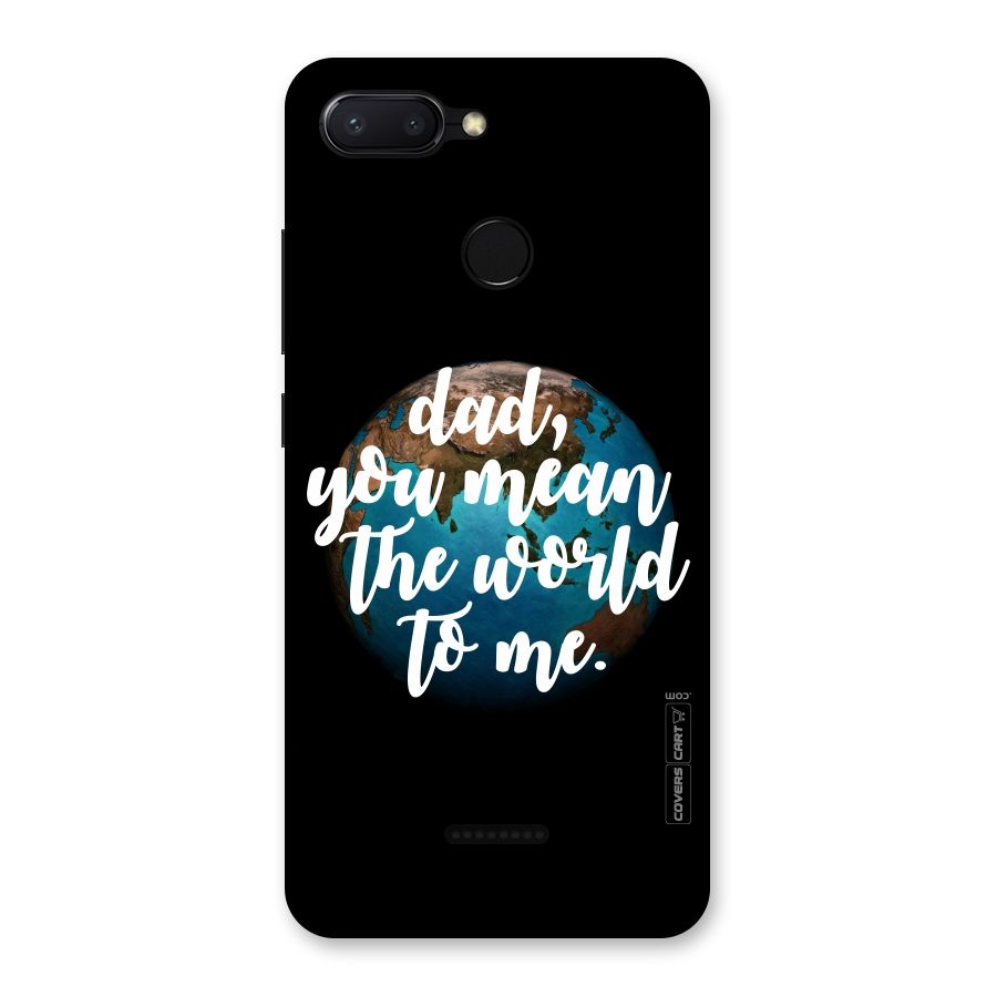 Dad You Mean World to Mes Back Case for Redmi 6