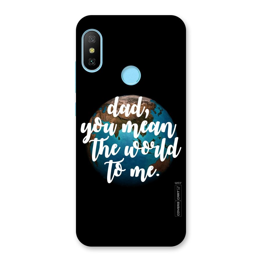 Dad You Mean World to Mes Back Case for Redmi 6 Pro