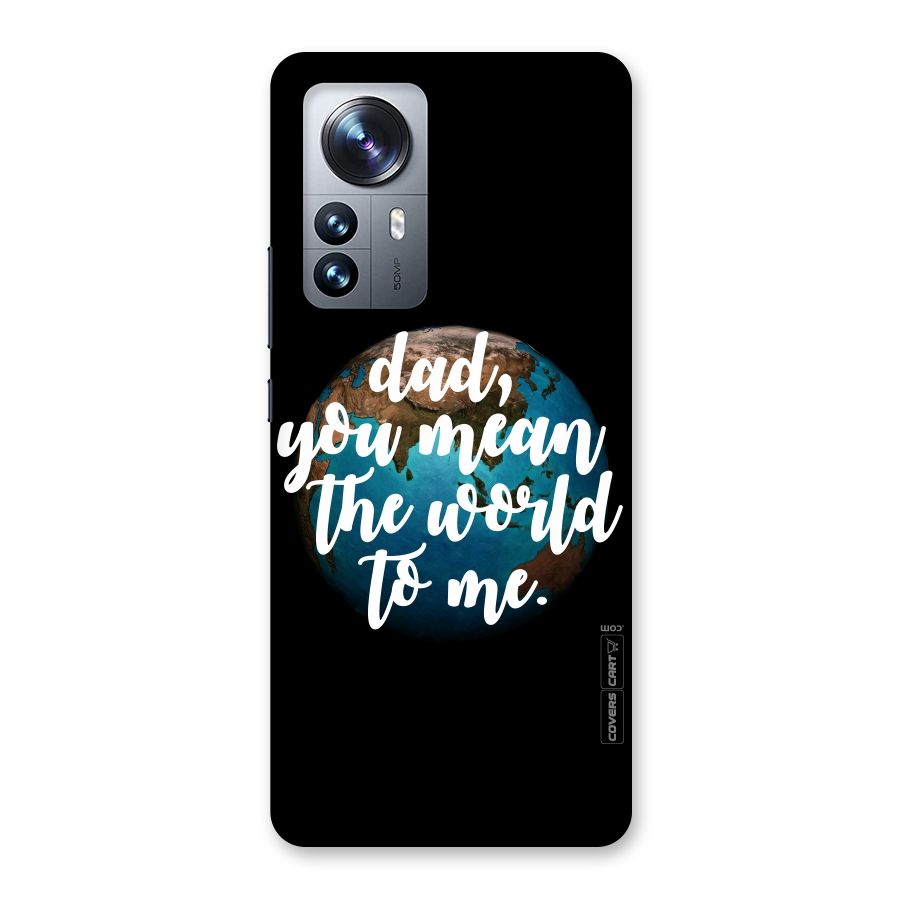 Dad You Mean World to Mes Back Case for Xiaomi 12 Pro