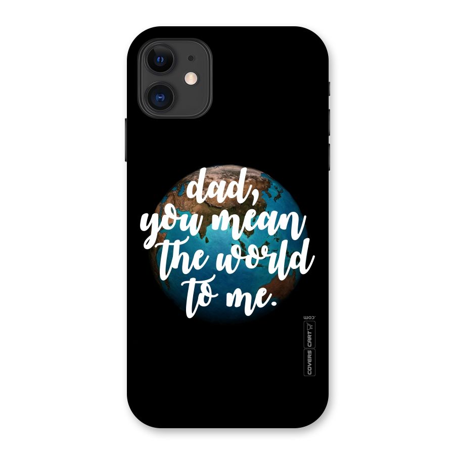 Dad You Mean World to Mes Back Case for iPhone 11