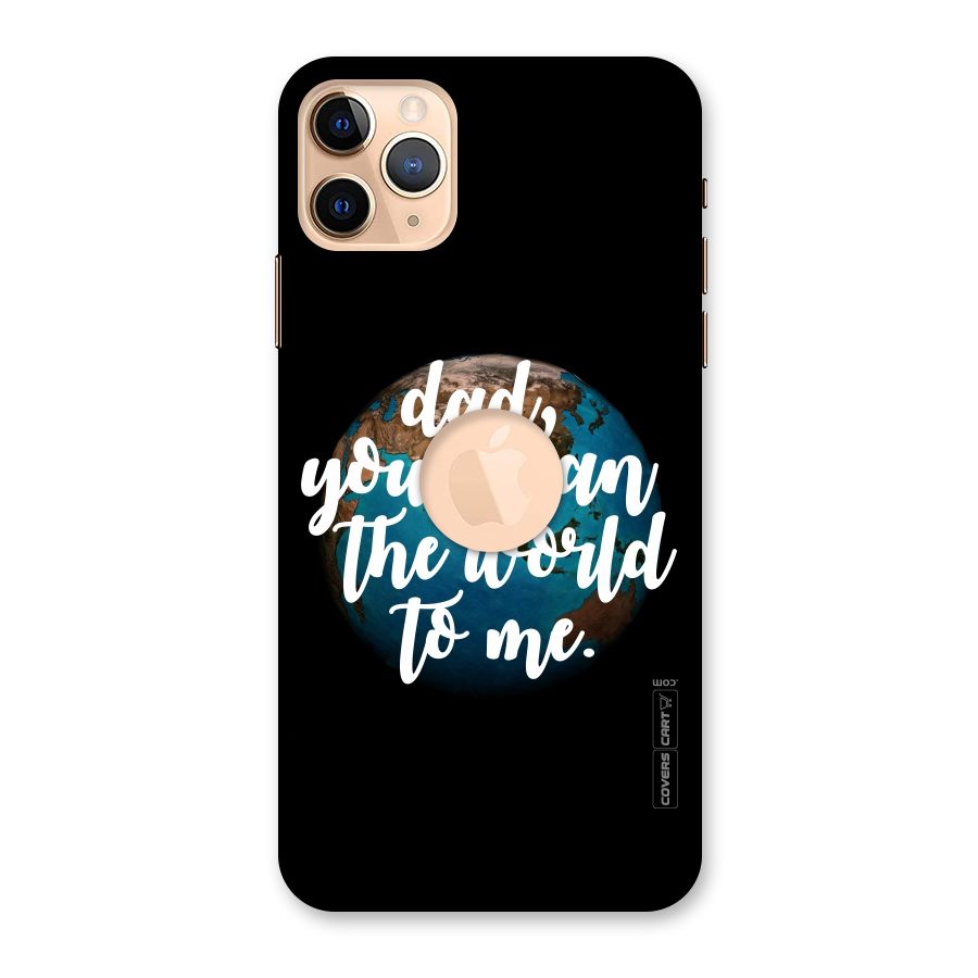 Dad You Mean World to Mes Back Case for iPhone 11 Pro Max Logo Cut