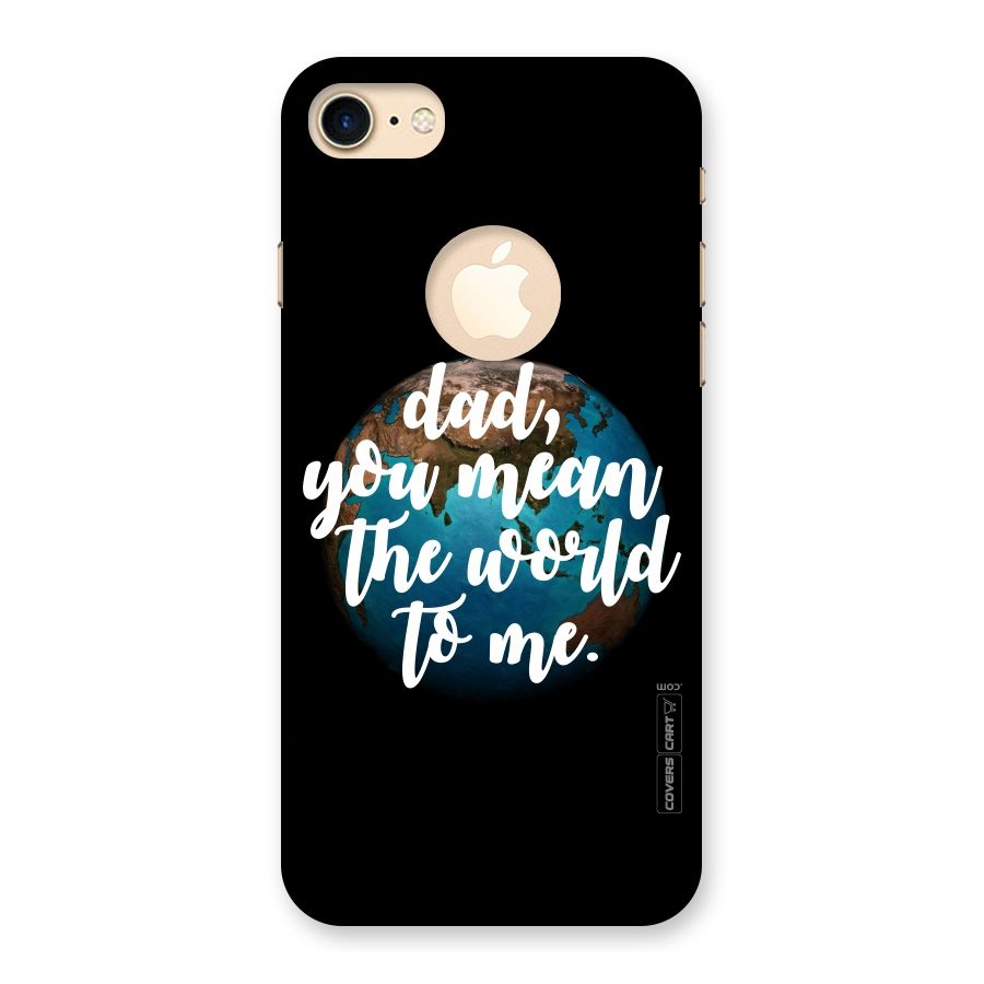Dad You Mean World to Mes Back Case for iPhone 7 Logo Cut