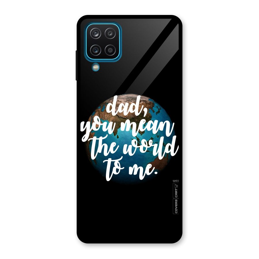 Dad You Mean World to Mes Glass Back Case for Galaxy A12
