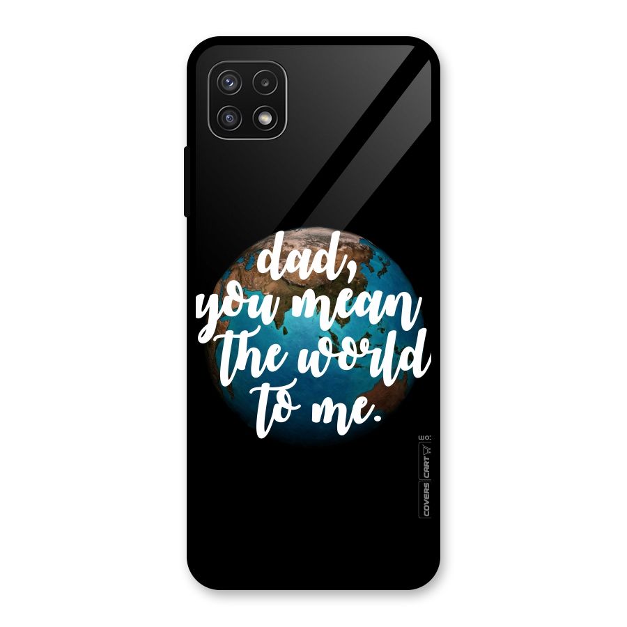 Dad You Mean World to Mes Glass Back Case for Galaxy A22 5G