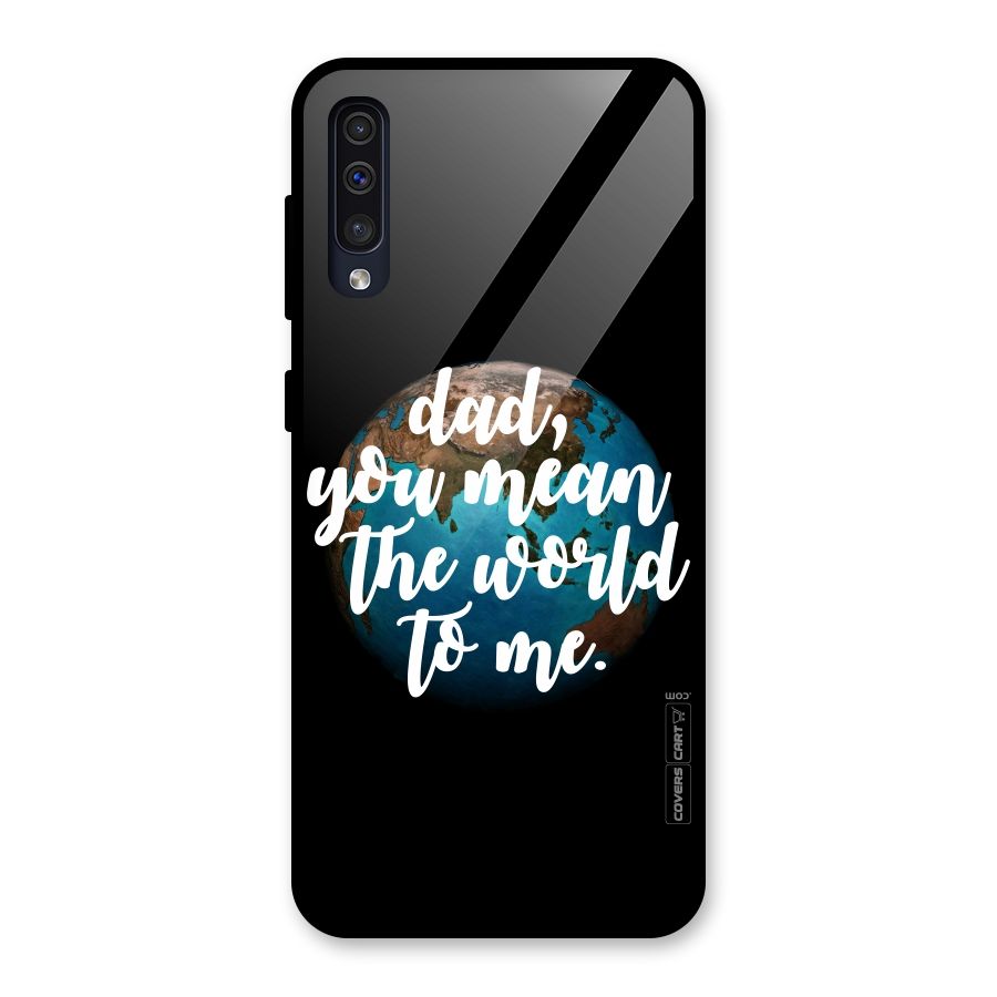 Dad You Mean World to Mes Glass Back Case for Galaxy A30s
