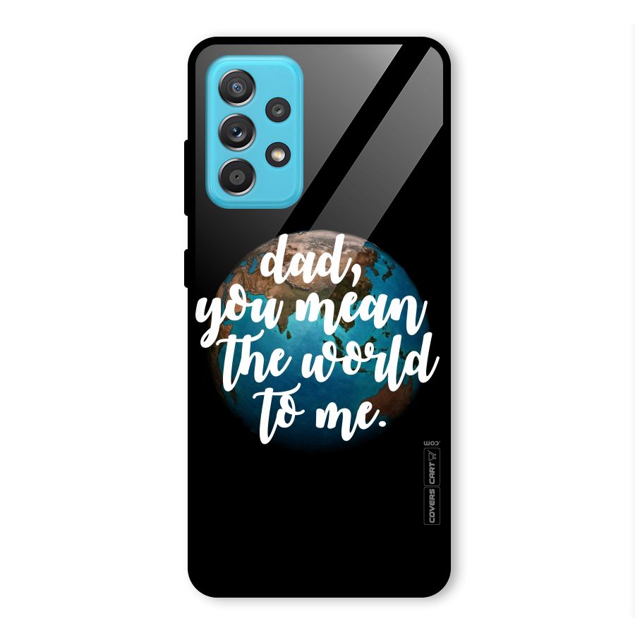 Dad You Mean World to Mes Glass Back Case for Galaxy A52s 5G
