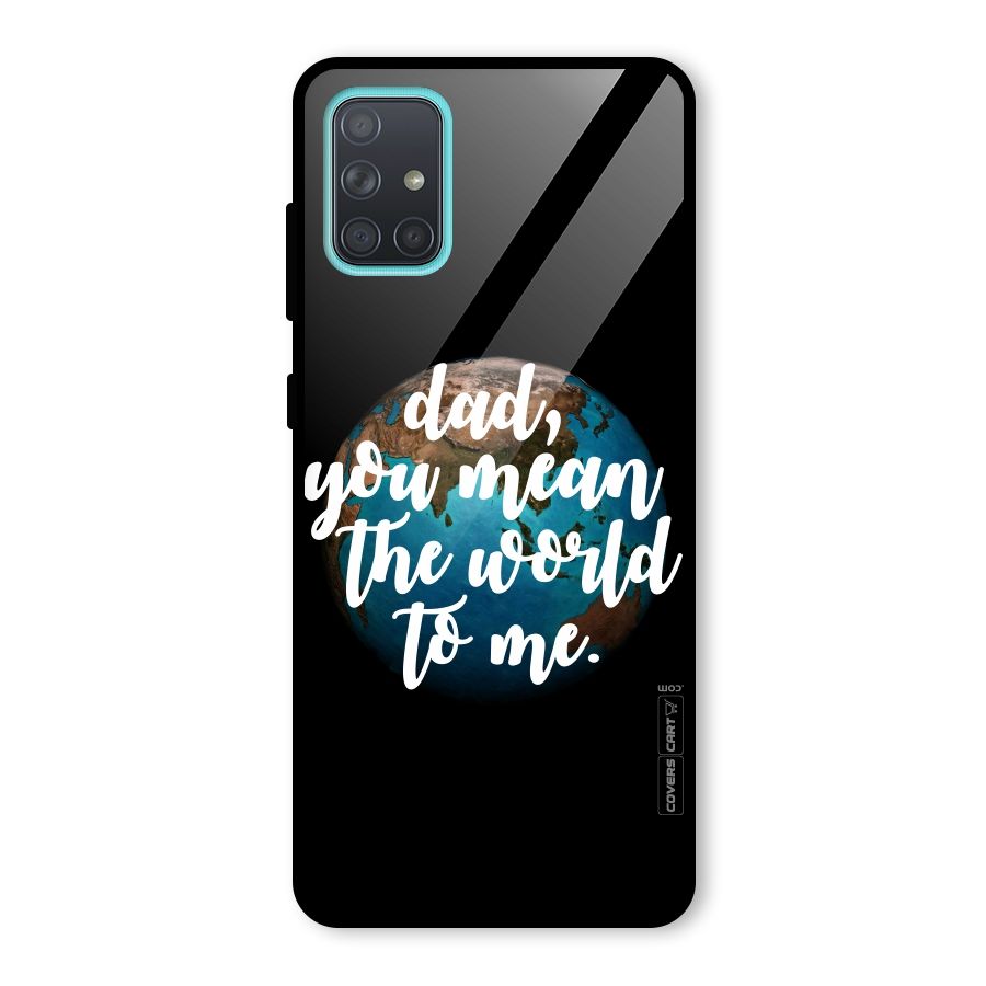 Dad You Mean World to Mes Glass Back Case for Galaxy A71