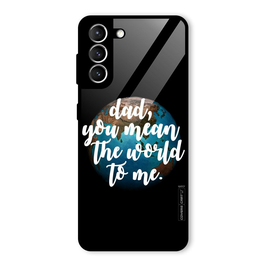 Dad You Mean World to Mes Glass Back Case for Galaxy S21 5G