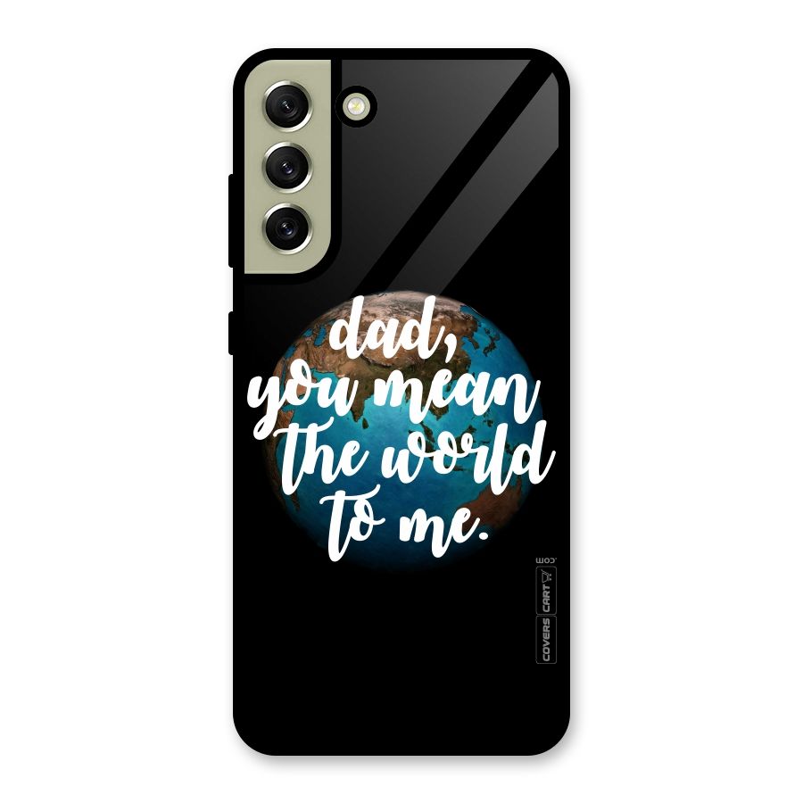 Dad You Mean World to Mes Glass Back Case for Galaxy S21 FE 5G