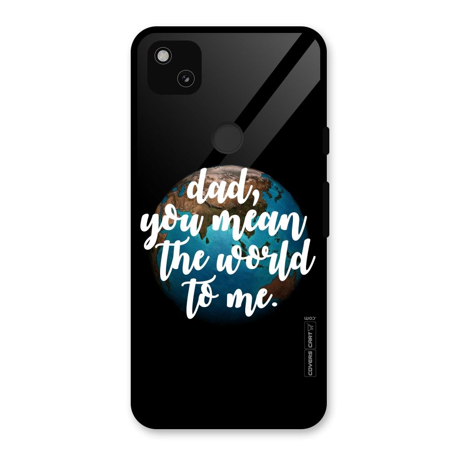 Dad You Mean World to Mes Glass Back Case for Google Pixel 4a