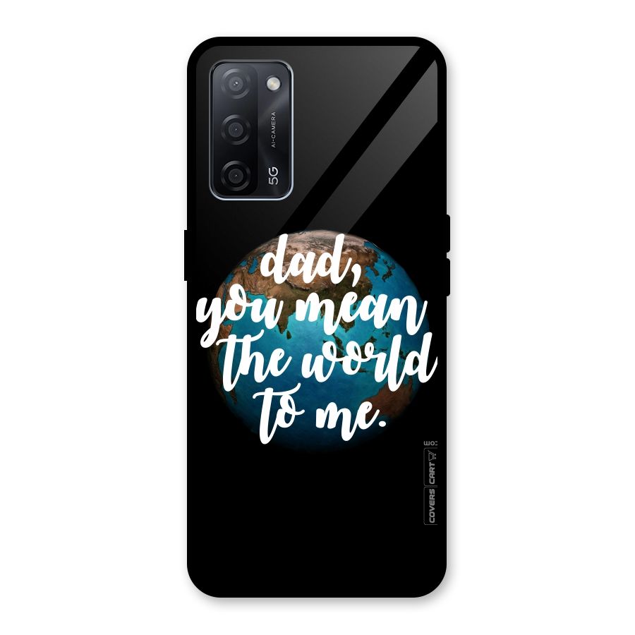 Dad You Mean World to Mes Glass Back Case for Oppo A53s 5G