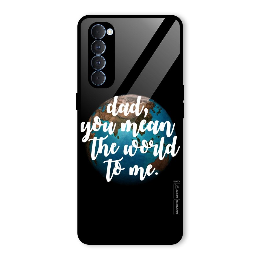 Dad You Mean World to Mes Glass Back Case for Oppo Reno4 Pro