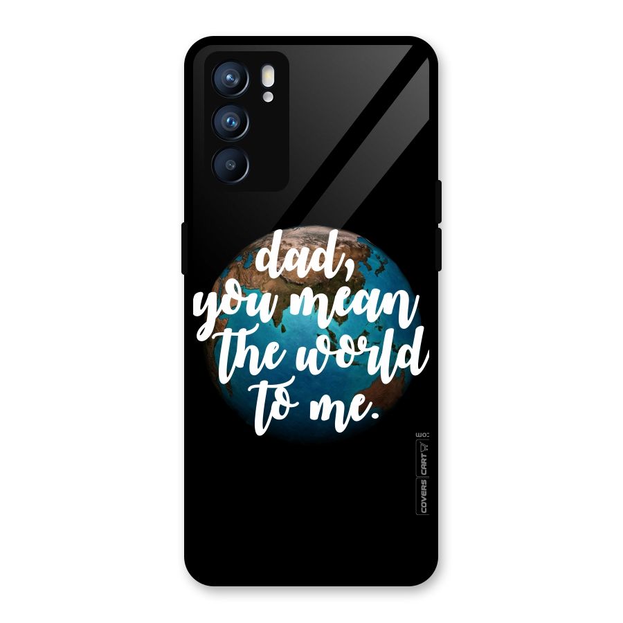 Dad You Mean World to Mes Glass Back Case for Oppo Reno6 5G